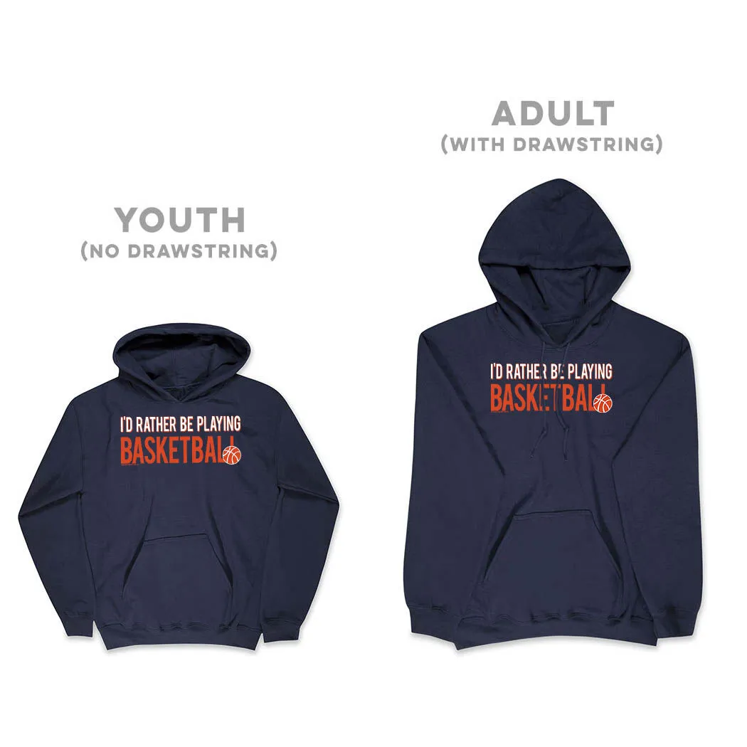 Basketball Hooded Sweatshirt - I'd Rather Be Playing Basketball 