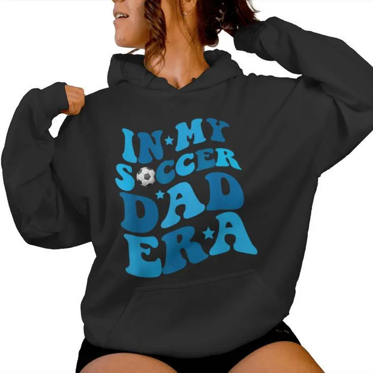 In My Soccer Dad Era Father Boy Groovy Retro Player Women Hoodie
