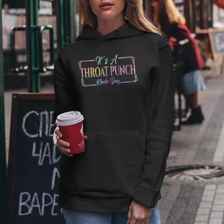 It's A Throat Punch Kinda Day Sarcastic Quote For Men Women Hoodie