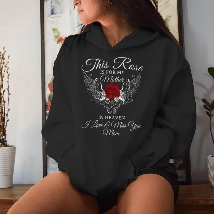This Rose Is For My Mother In Heaven I Miss You Mom Women Hoodie